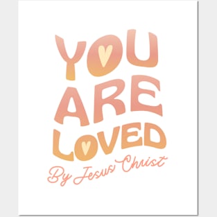 You Are Loved By Jesus Christ Posters and Art